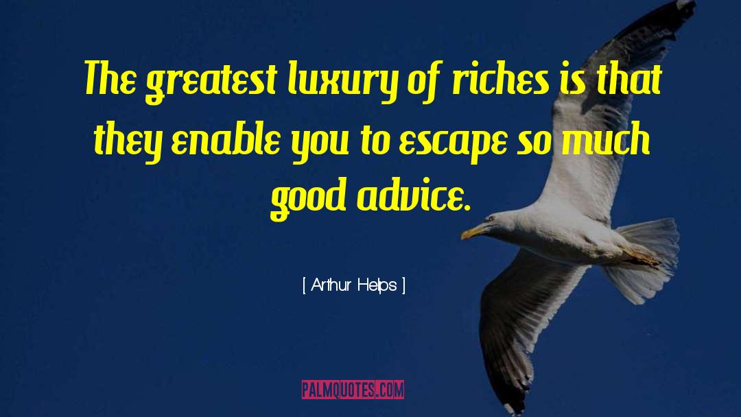 Arthur Helps Quotes: The greatest luxury of riches