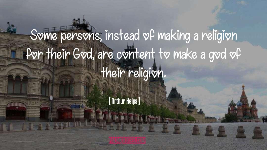 Arthur Helps Quotes: Some persons, instead of making