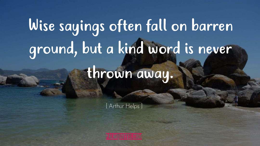 Arthur Helps Quotes: Wise sayings often fall on