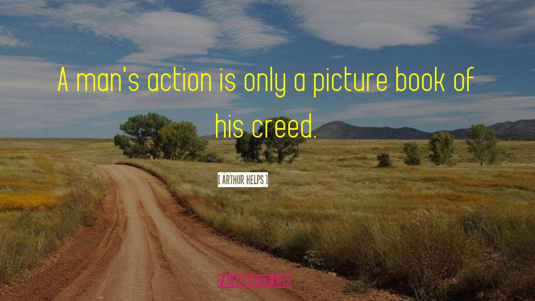 Arthur Helps Quotes: A man's action is only