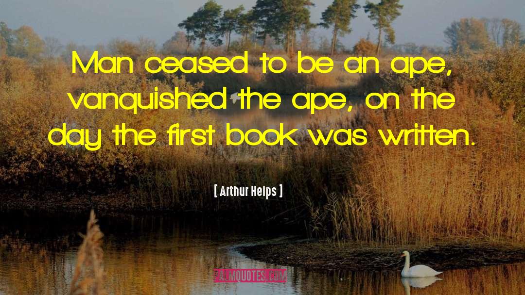 Arthur Helps Quotes: Man ceased to be an