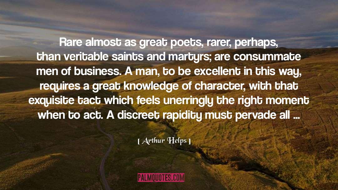 Arthur Helps Quotes: Rare almost as great poets,