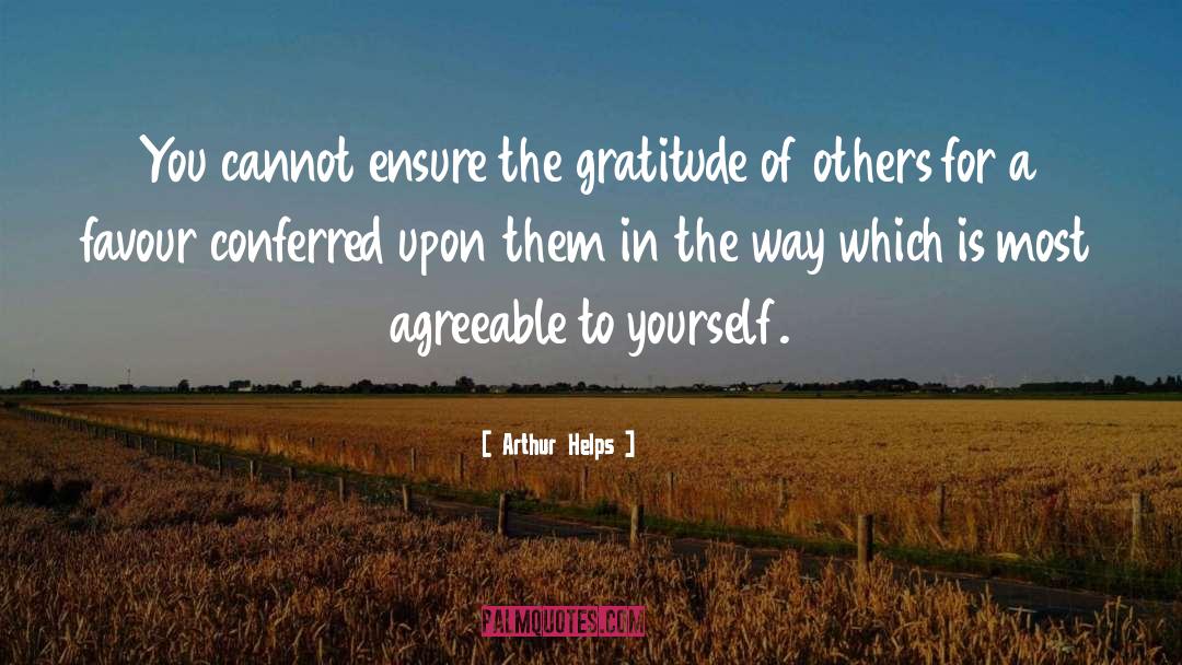 Arthur Helps Quotes: You cannot ensure the gratitude