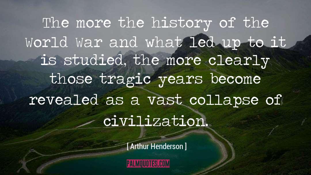 Arthur Henderson Quotes: The more the history of