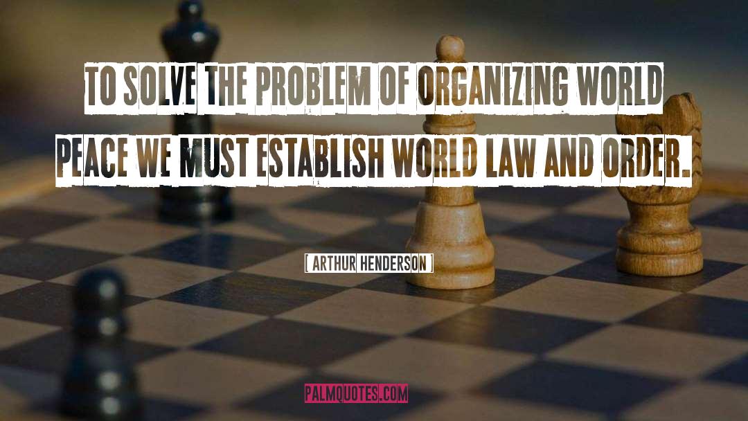 Arthur Henderson Quotes: To solve the problem of