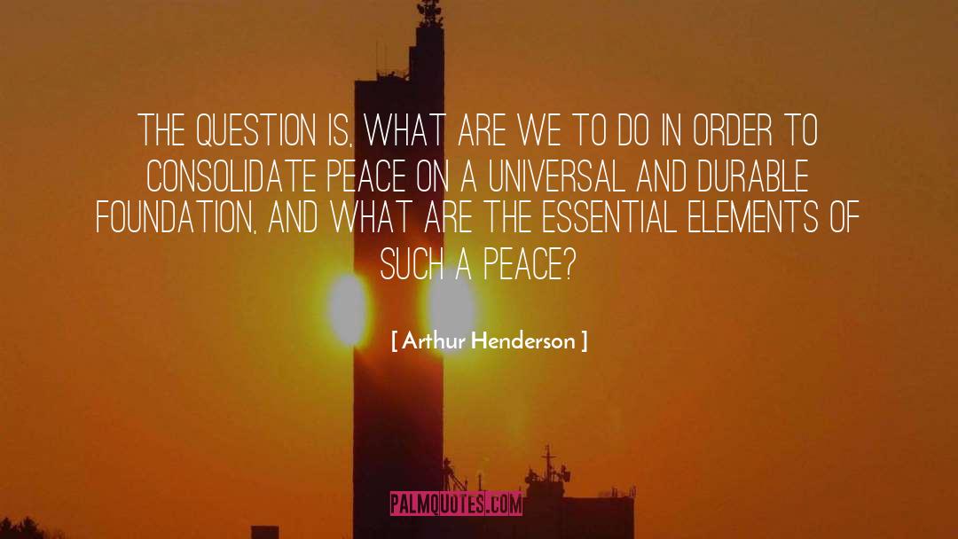 Arthur Henderson Quotes: The question is, what are