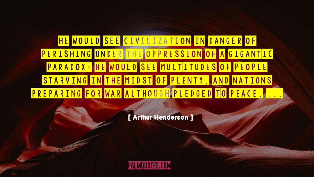 Arthur Henderson Quotes: He would see civilization in