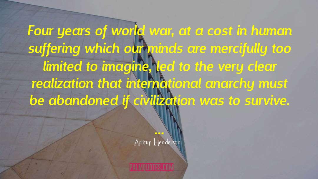 Arthur Henderson Quotes: Four years of world war,