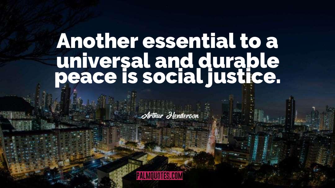 Arthur Henderson Quotes: Another essential to a universal