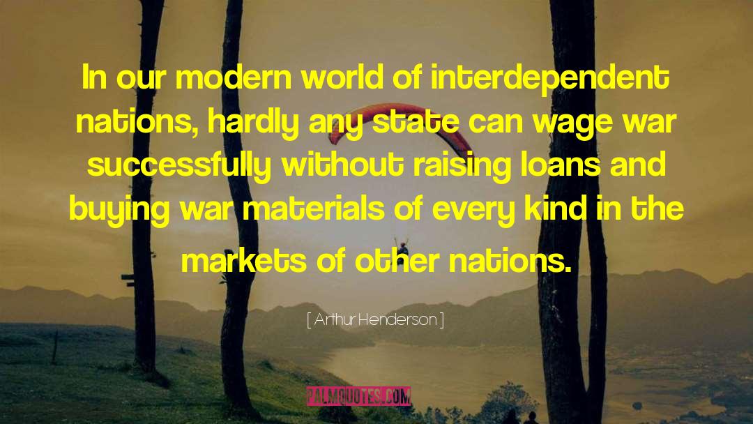 Arthur Henderson Quotes: In our modern world of