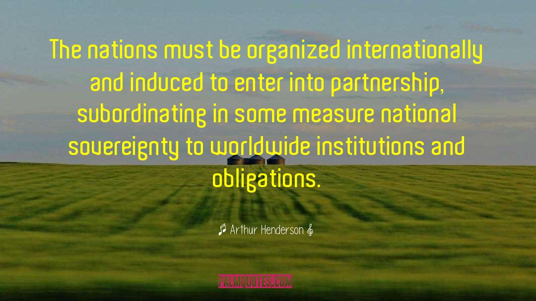 Arthur Henderson Quotes: The nations must be organized