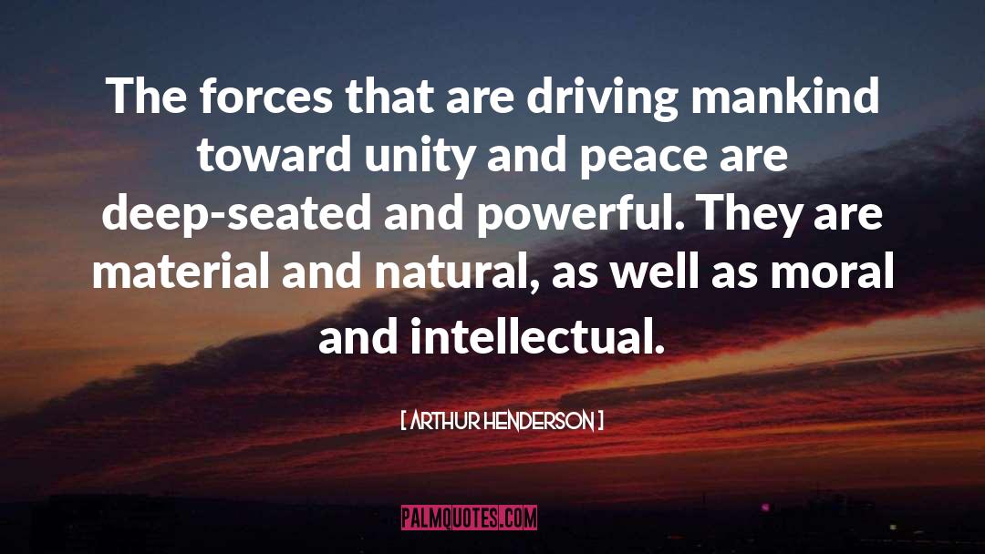 Arthur Henderson Quotes: The forces that are driving