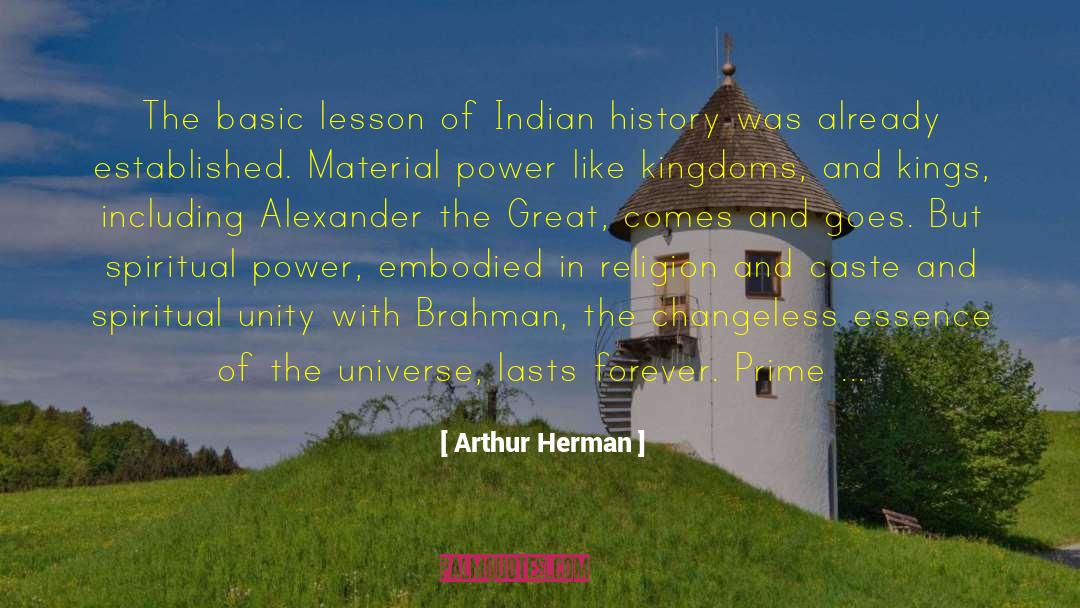 Arthur Herman Quotes: The basic lesson of Indian