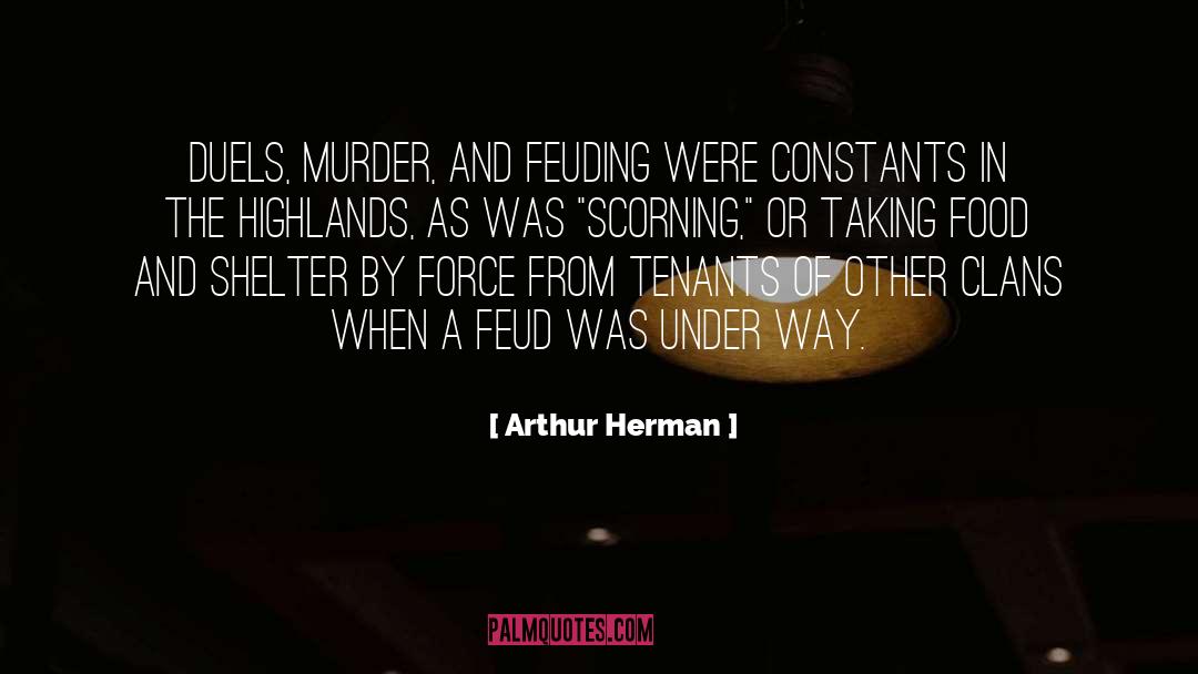 Arthur Herman Quotes: Duels, murder, and feuding were