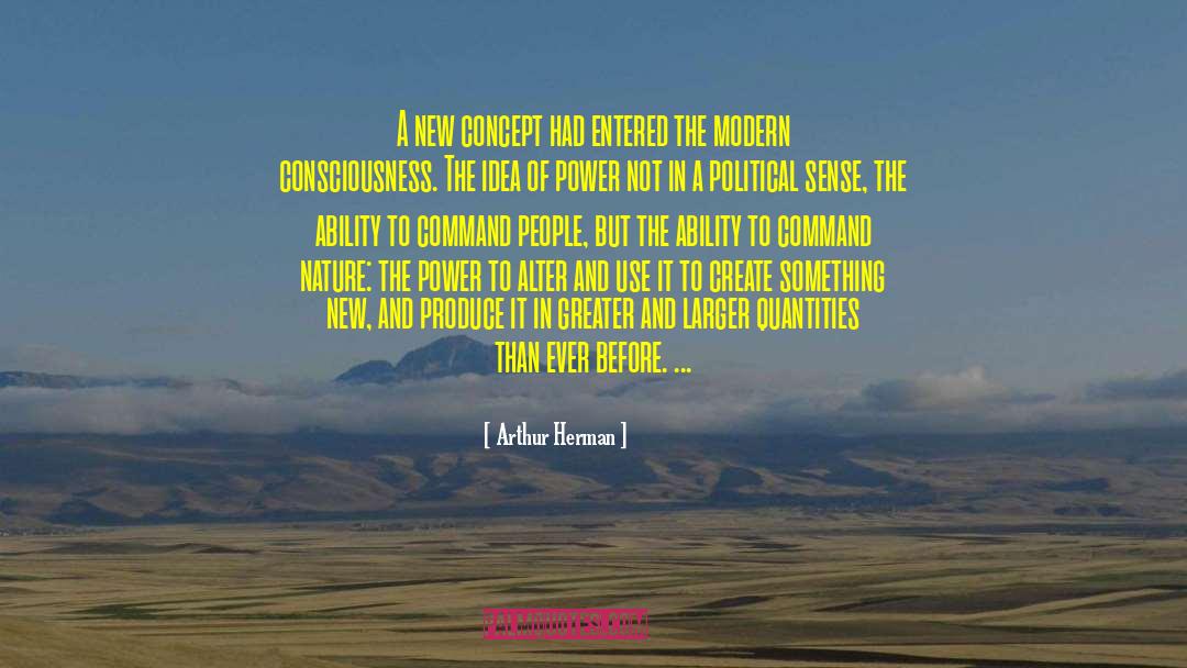 Arthur Herman Quotes: A new concept had entered