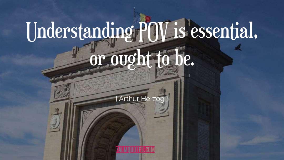 Arthur Herzog Quotes: Understanding POV is essential, or