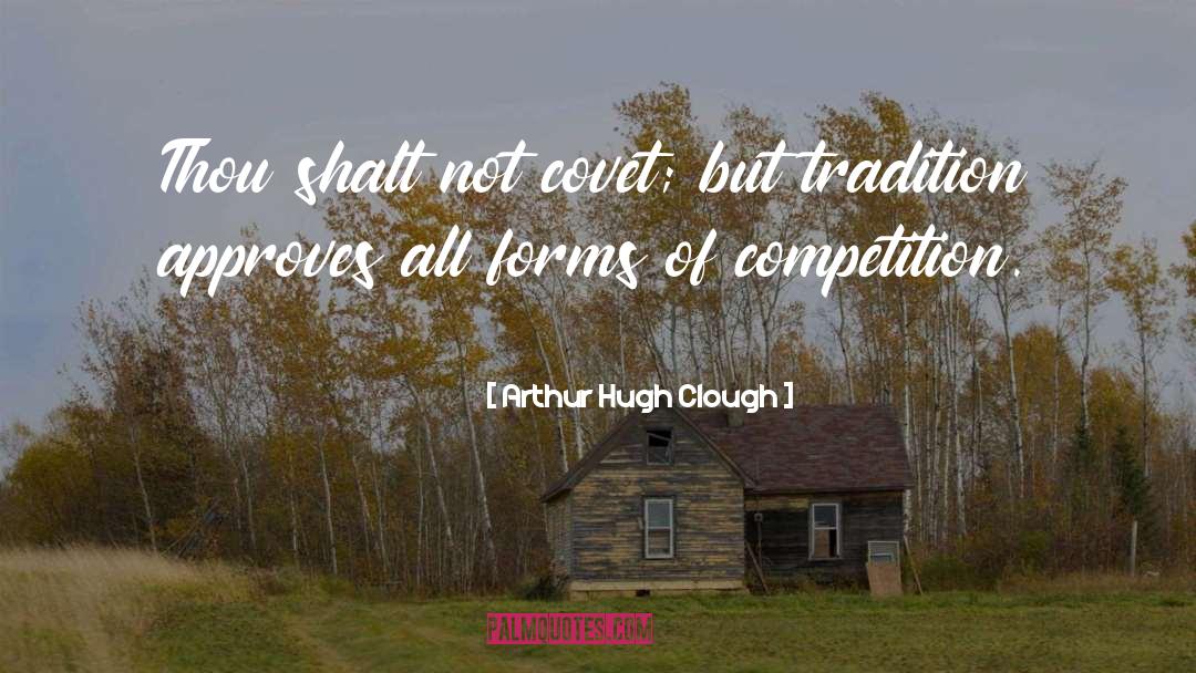 Arthur Hugh Clough Quotes: Thou shalt not covet; but