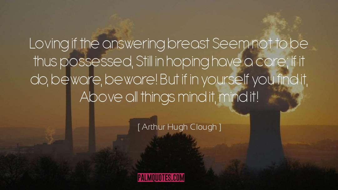 Arthur Hugh Clough Quotes: Loving if the answering breast