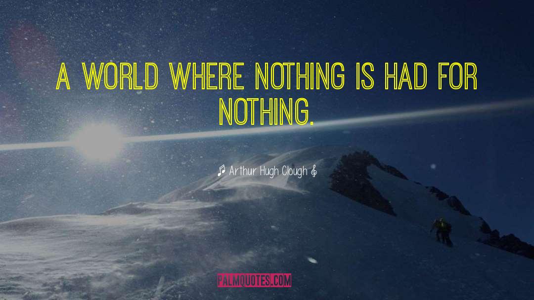 Arthur Hugh Clough Quotes: A world where nothing is