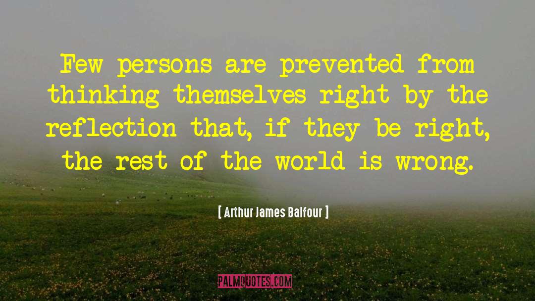 Arthur James Balfour Quotes: Few persons are prevented from