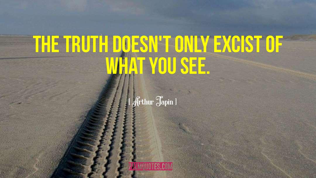Arthur Japin Quotes: The truth doesn't only excist