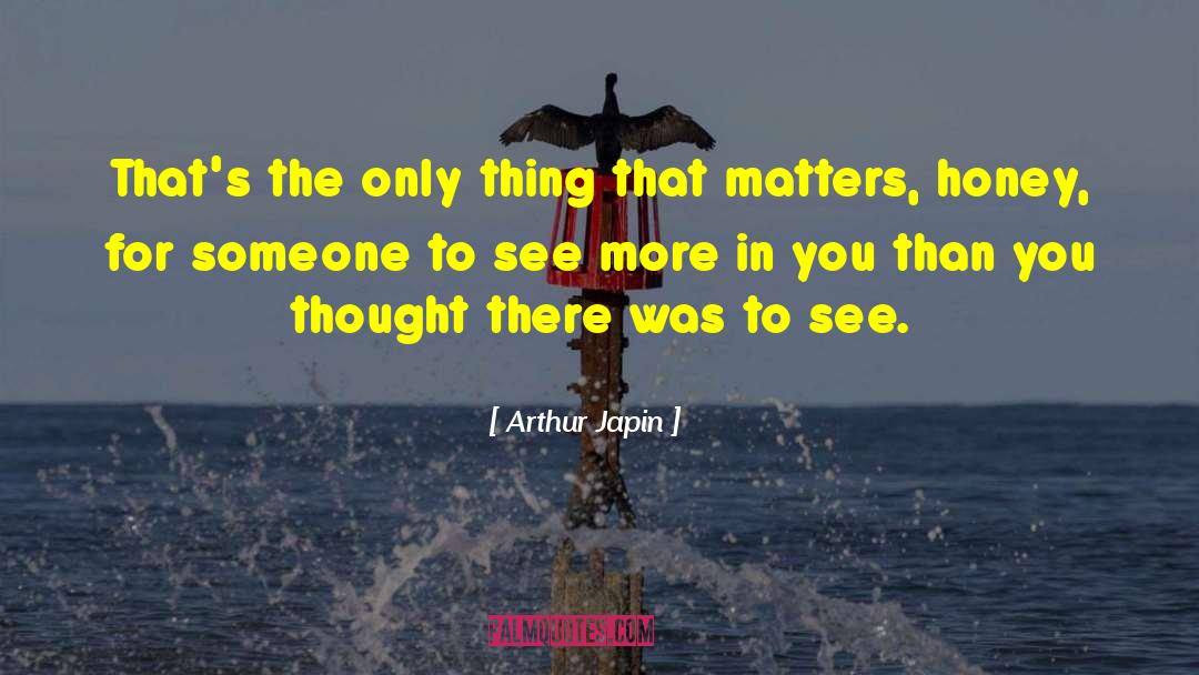 Arthur Japin Quotes: That's the only thing that