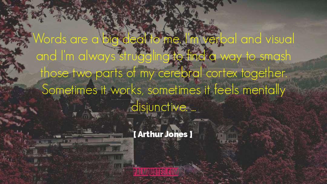 Arthur Jones Quotes: Words are a big deal