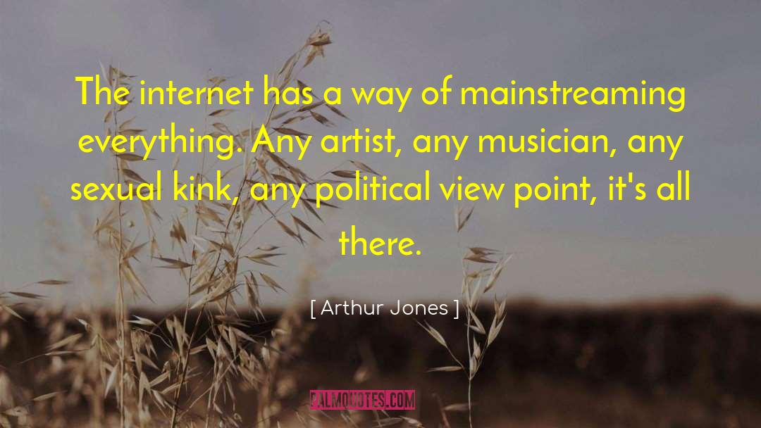 Arthur Jones Quotes: The internet has a way