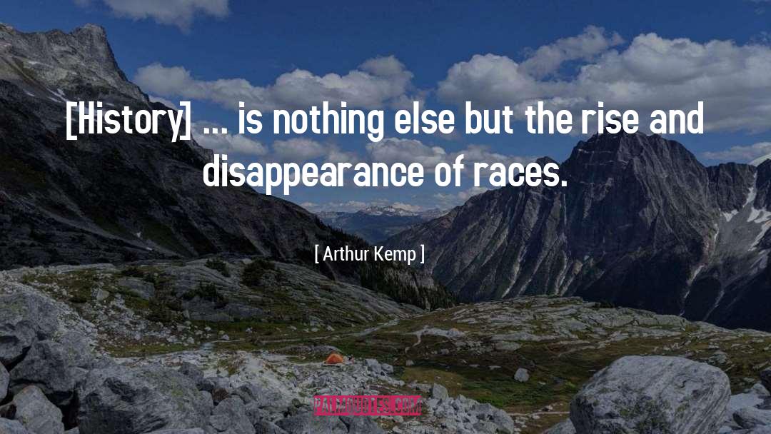 Arthur Kemp Quotes: [History] ... is nothing else