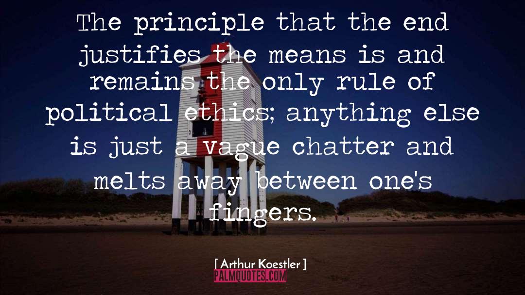 Arthur Koestler Quotes: The principle that the end