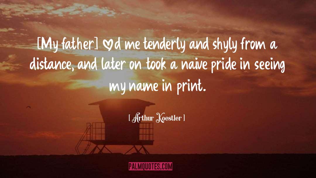 Arthur Koestler Quotes: [My father] loved me tenderly