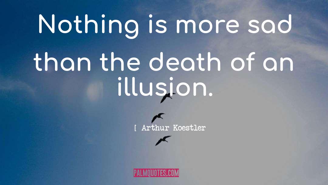 Arthur Koestler Quotes: Nothing is more sad than