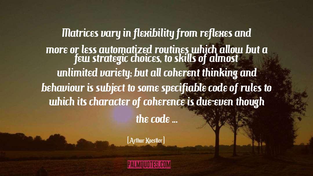 Arthur Koestler Quotes: Matrices vary in flexibility from