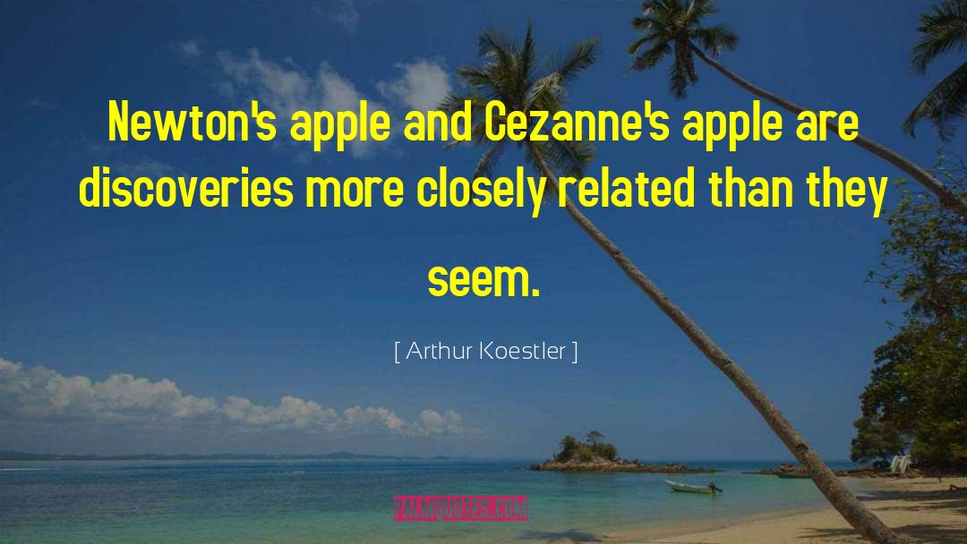 Arthur Koestler Quotes: Newton's apple and Cezanne's apple