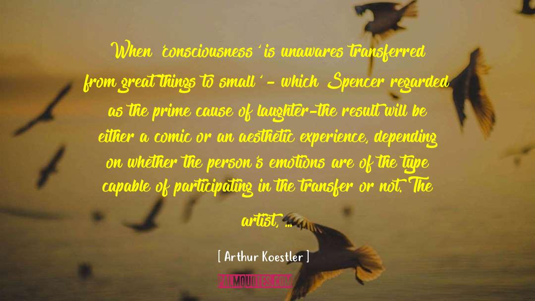 Arthur Koestler Quotes: When 'consciousness' is unawares transferred