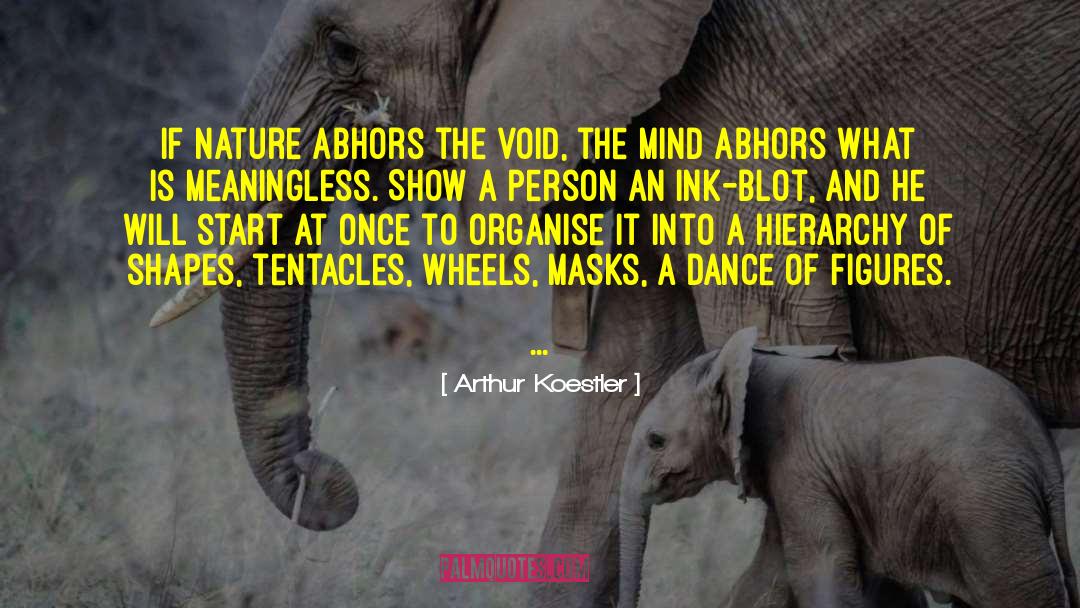 Arthur Koestler Quotes: If Nature abhors the void,