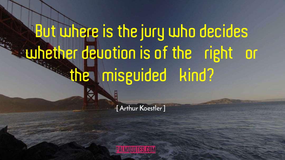 Arthur Koestler Quotes: But where is the jury