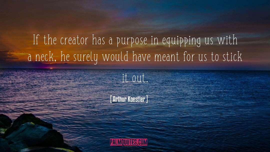 Arthur Koestler Quotes: If the creator has a