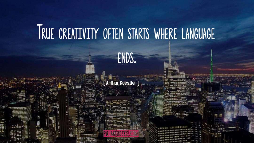 Arthur Koestler Quotes: True creativity often starts where