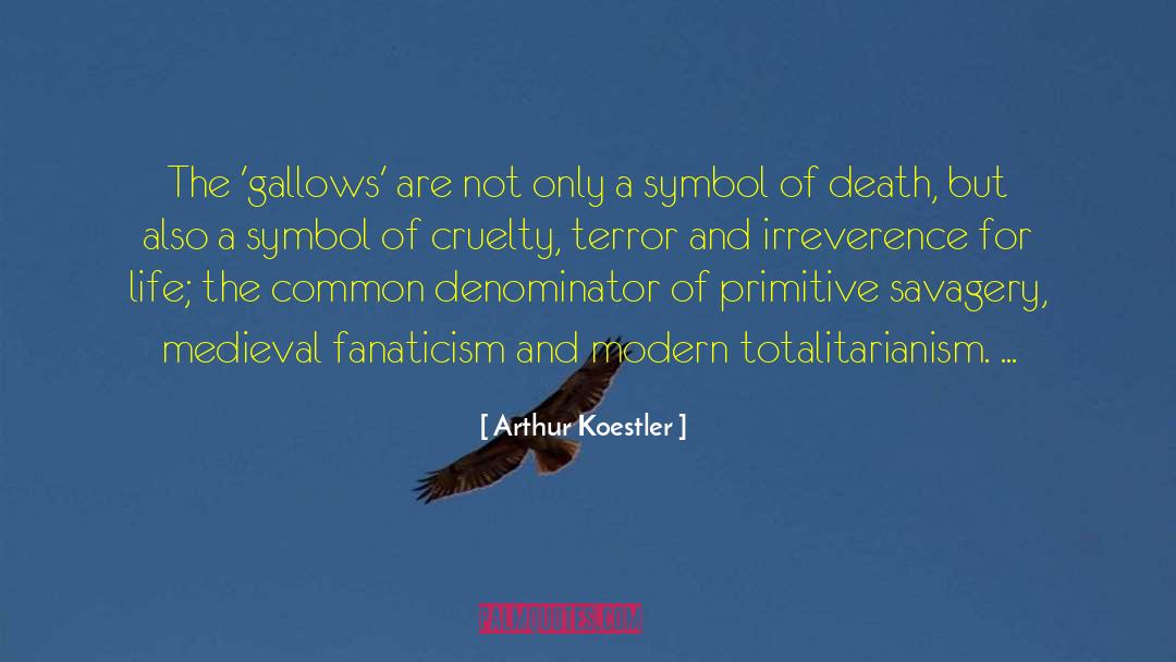 Arthur Koestler Quotes: The 'gallows' are not only