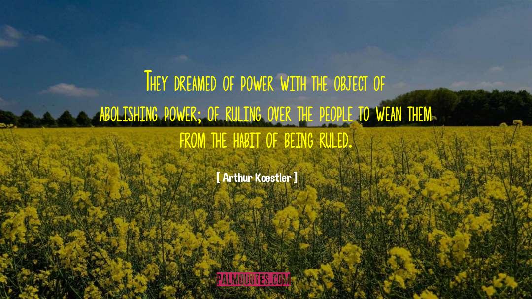 Arthur Koestler Quotes: They dreamed of power with
