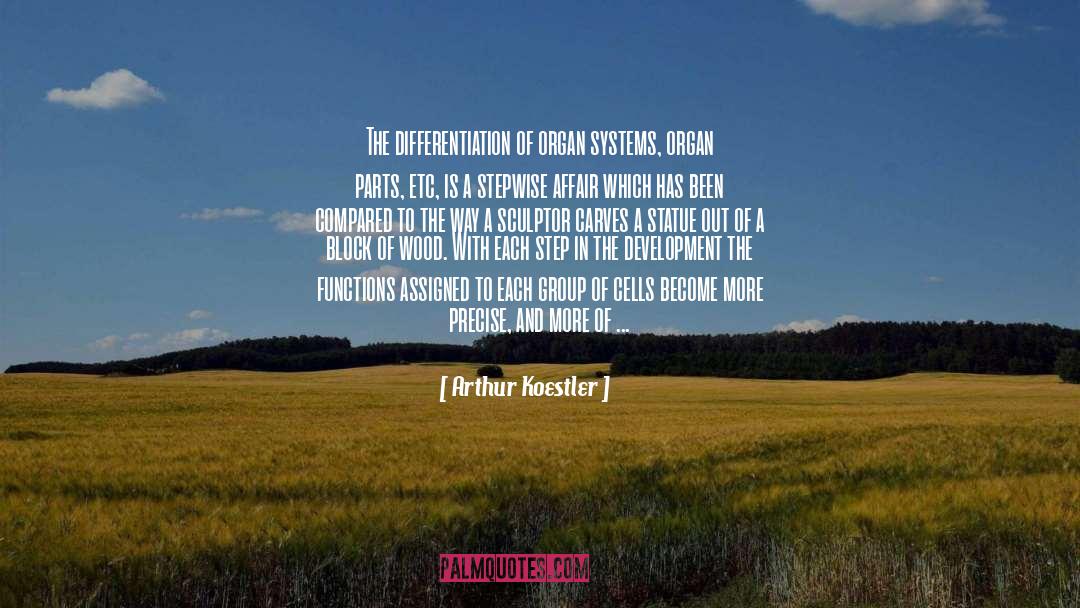 Arthur Koestler Quotes: The differentiation of organ systems,