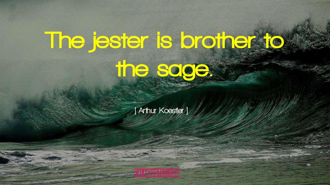 Arthur Koestler Quotes: The jester is brother to
