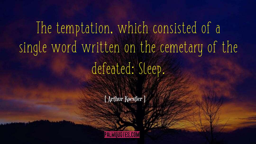 Arthur Koestler Quotes: The temptation, which consisted of