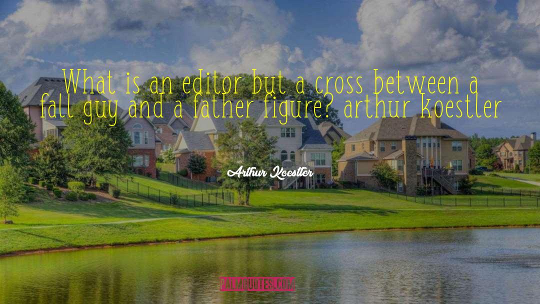Arthur Koestler Quotes: What is an editor but