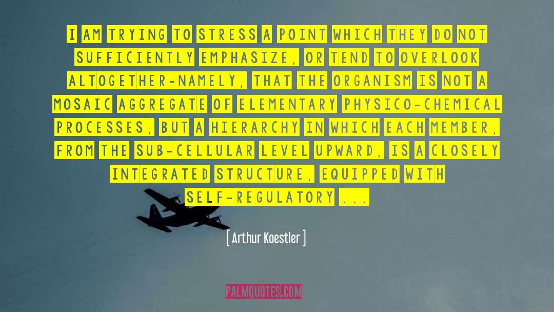 Arthur Koestler Quotes: I am trying to stress