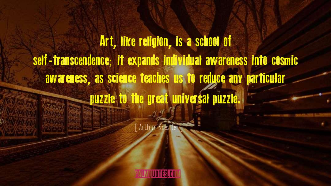 Arthur Koestler Quotes: Art, like religion, is a