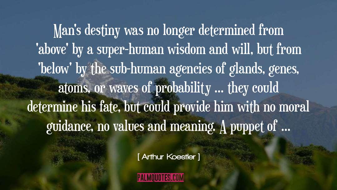 Arthur Koestler Quotes: Man's destiny was no longer