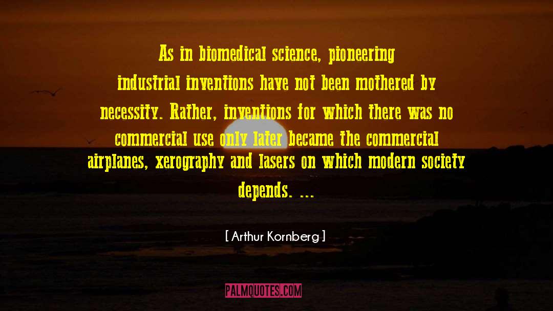 Arthur Kornberg Quotes: As in biomedical science, pioneering
