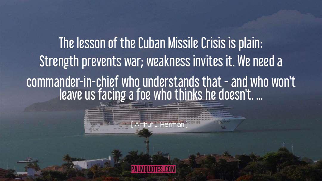 Arthur L. Herman Quotes: The lesson of the Cuban